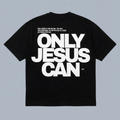 Tshirt oversized- HOMBRE-  ONLY JESUS CAN